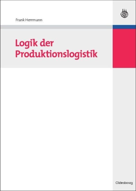 Cover: 9783486588118 | Logik der Produktionslogistik | Frank Herrmann | Buch | IX | Deutsch