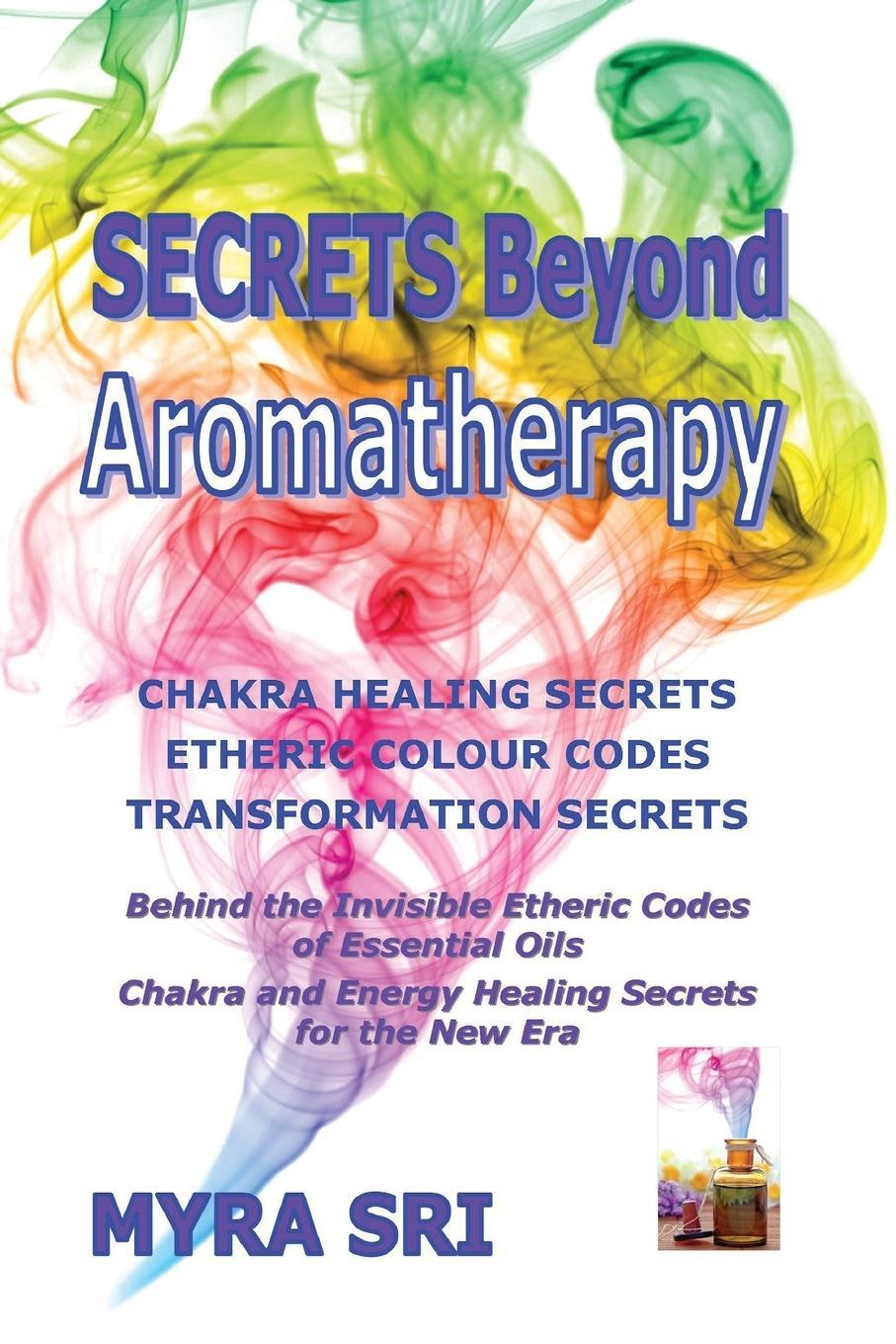 Cover: 9780992392406 | Secrets Beyond Aromatherapy | Myra Sri | Taschenbuch | Paperback