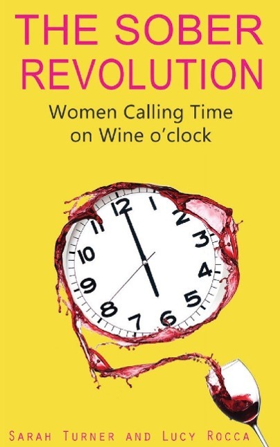 Cover: 9781783752089 | The Sober Revolution | Calling Time on Wine O'Clock | Lucy Rocca