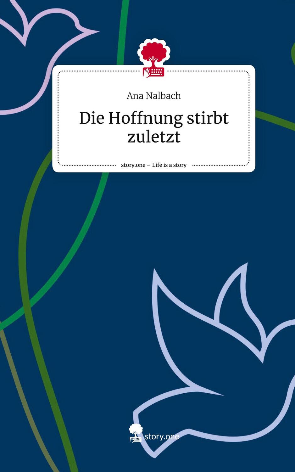 Cover: 9783711546432 | Die Hoffnung stirbt zuletzt. Life is a Story - story.one | Ana Nalbach