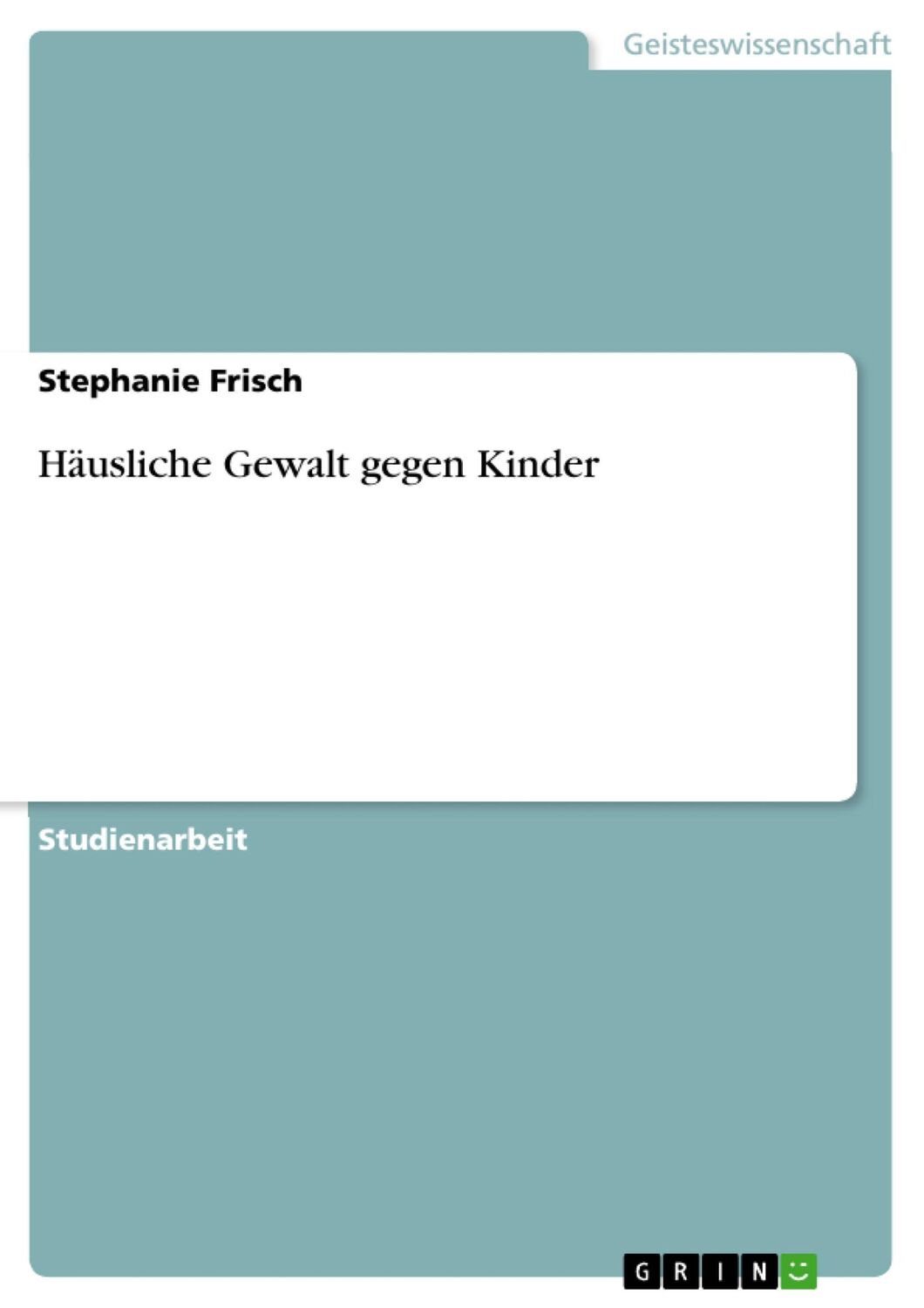 Cover: 9783638664066 | Häusliche Gewalt gegen Kinder | Stephanie Frisch | Taschenbuch | 32 S.