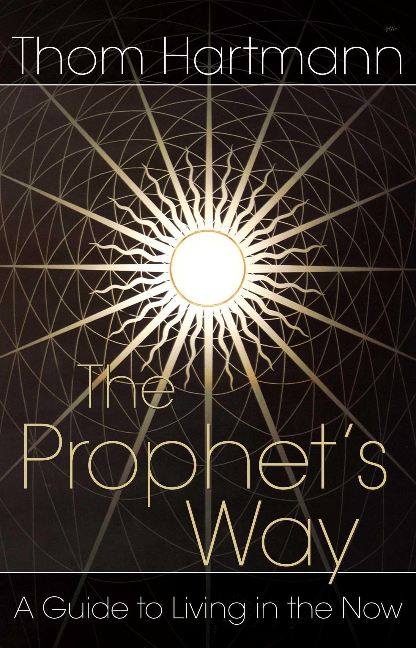 Cover: 9780892811984 | The Prophet's Way | A Guide to Living in the Now | Thom Hartmann