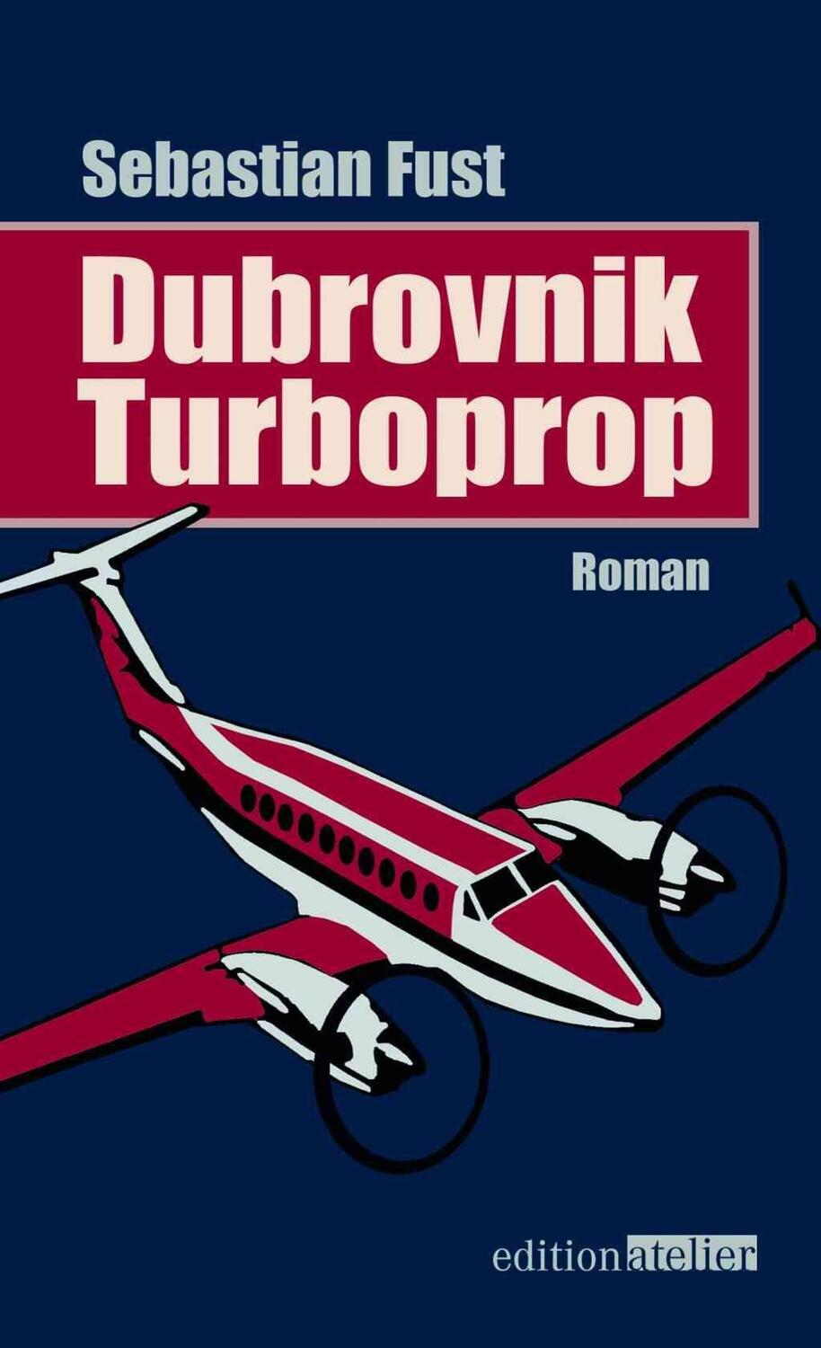 Cover: 9783902498564 | Dubrovnik Turboprop | Roman | Sebastian Fust | Buch | 180 S. | Deutsch