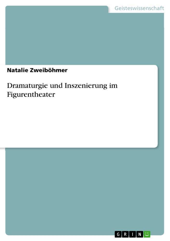 Cover: 9783656916864 | Dramaturgie und Inszenierung im Figurentheater | Natalie Zweiböhmer