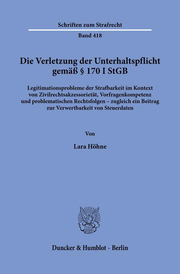 Cover: 9783428190607 | Die Verletzung der Unterhaltspflicht gemäß § 170 I StGB. | Lara Höhne