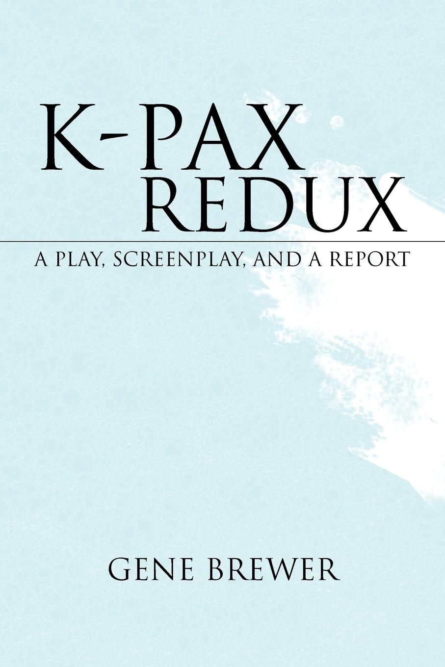 Cover: 9781425718848 | K-Pax Redux | A Play, Screenplay, and a Report | Gene Brewer | Buch