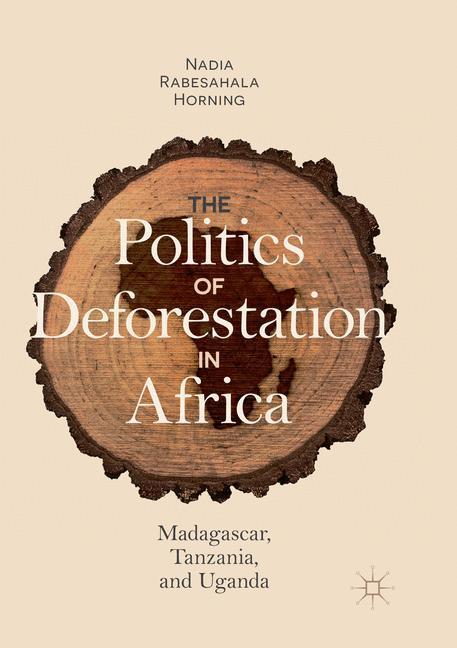 Cover: 9783030083014 | The Politics of Deforestation in Africa | Nadia Rabesahala Horning