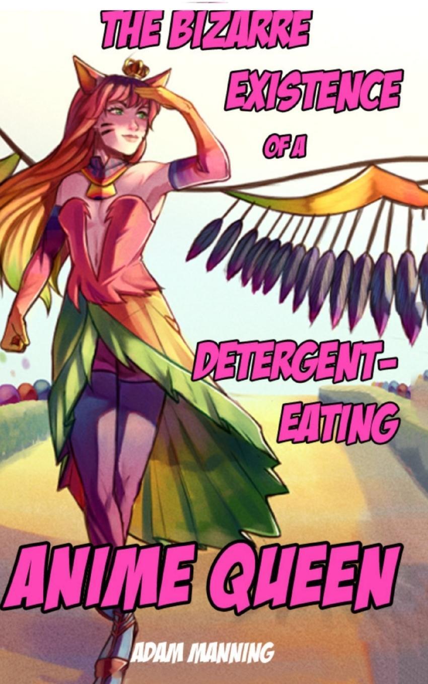 Cover: 9789357613965 | The Bizarre Existence of a Detergent-Eating Anime Queen | Adam Manning