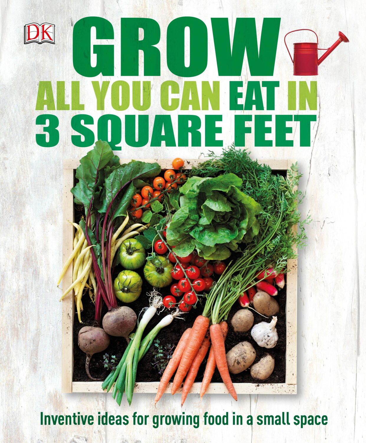 Cover: 9780241180013 | Grow All You Can Eat In Three Square Feet | DK | Buch | Gebunden