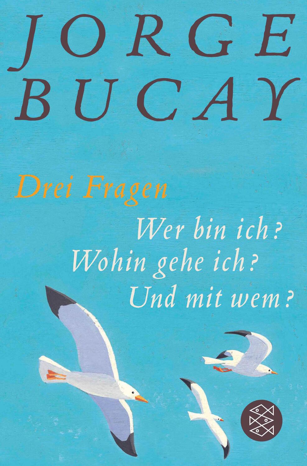 Cover: 9783596189540 | Drei Fragen | Wer bin ich? Wohin gehe ich? Und mit wem? | Jorge Bucay