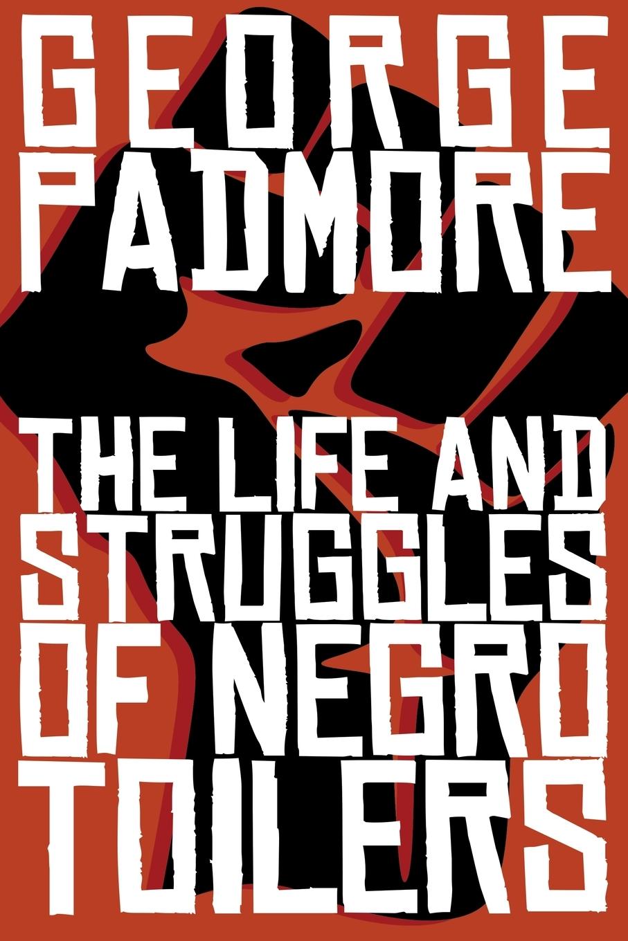 Cover: 9781877880049 | The Life and Struggles of Negro Toilers | George Padmore | Taschenbuch