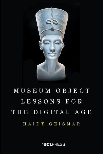 Cover: 9781787352827 | Geismar, H: Museum Object Lessons for the Digital Age | Haidy Geismar