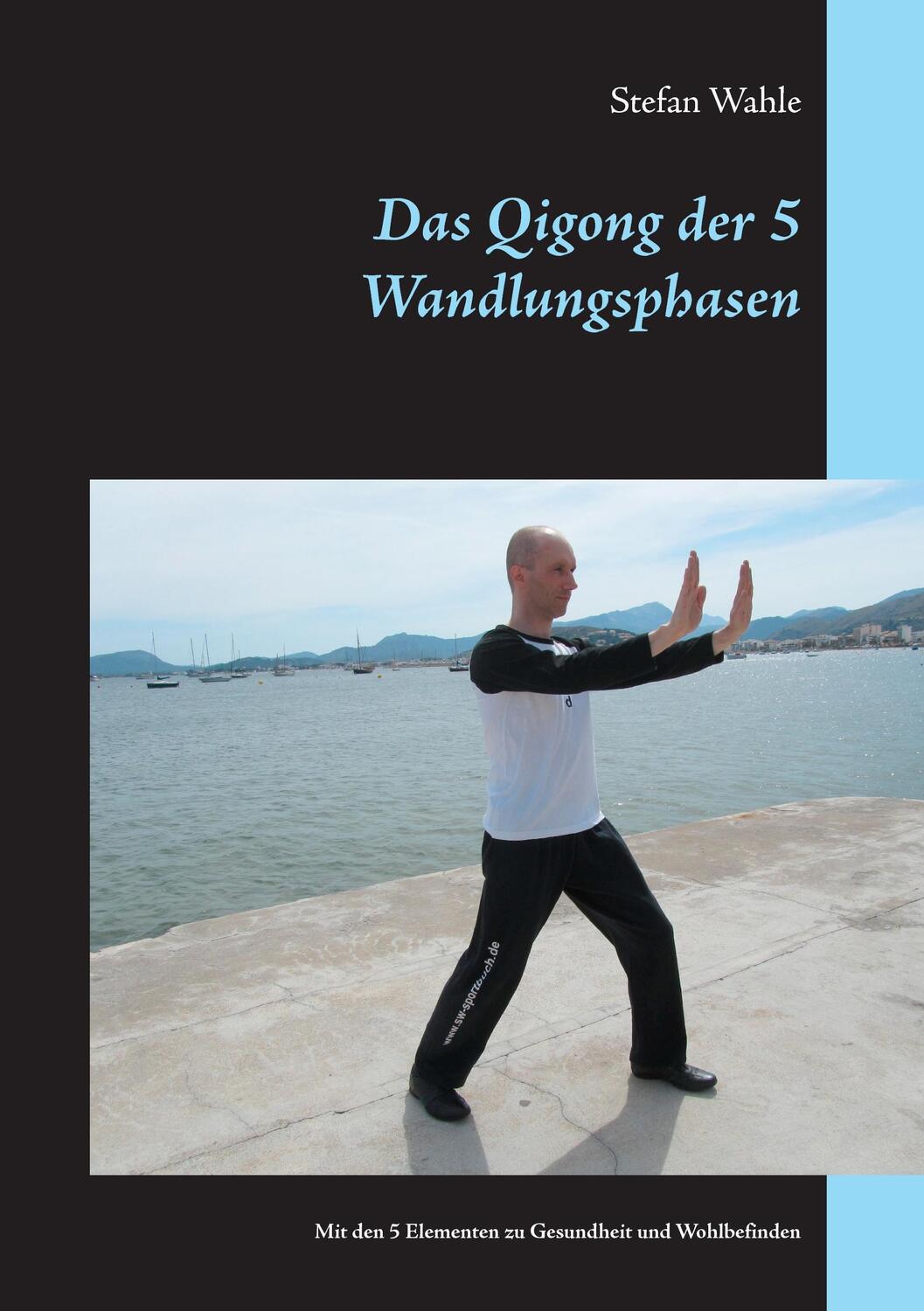 Cover: 9783739205472 | Das Qigong der 5 Wandlungsphasen | Stefan Wahle | Taschenbuch