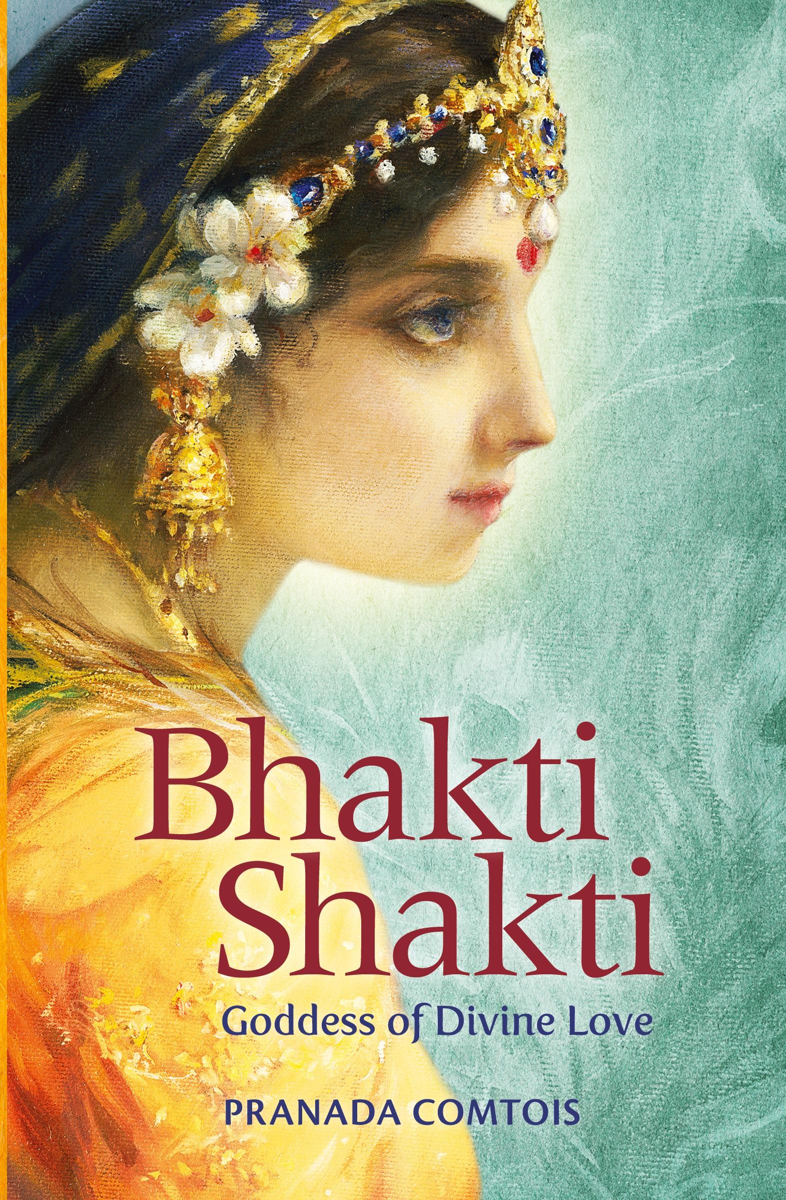 Cover: 9781737891406 | Bhakti Shakti | Goddess of Divine Love | Pranada Comtois | Taschenbuch