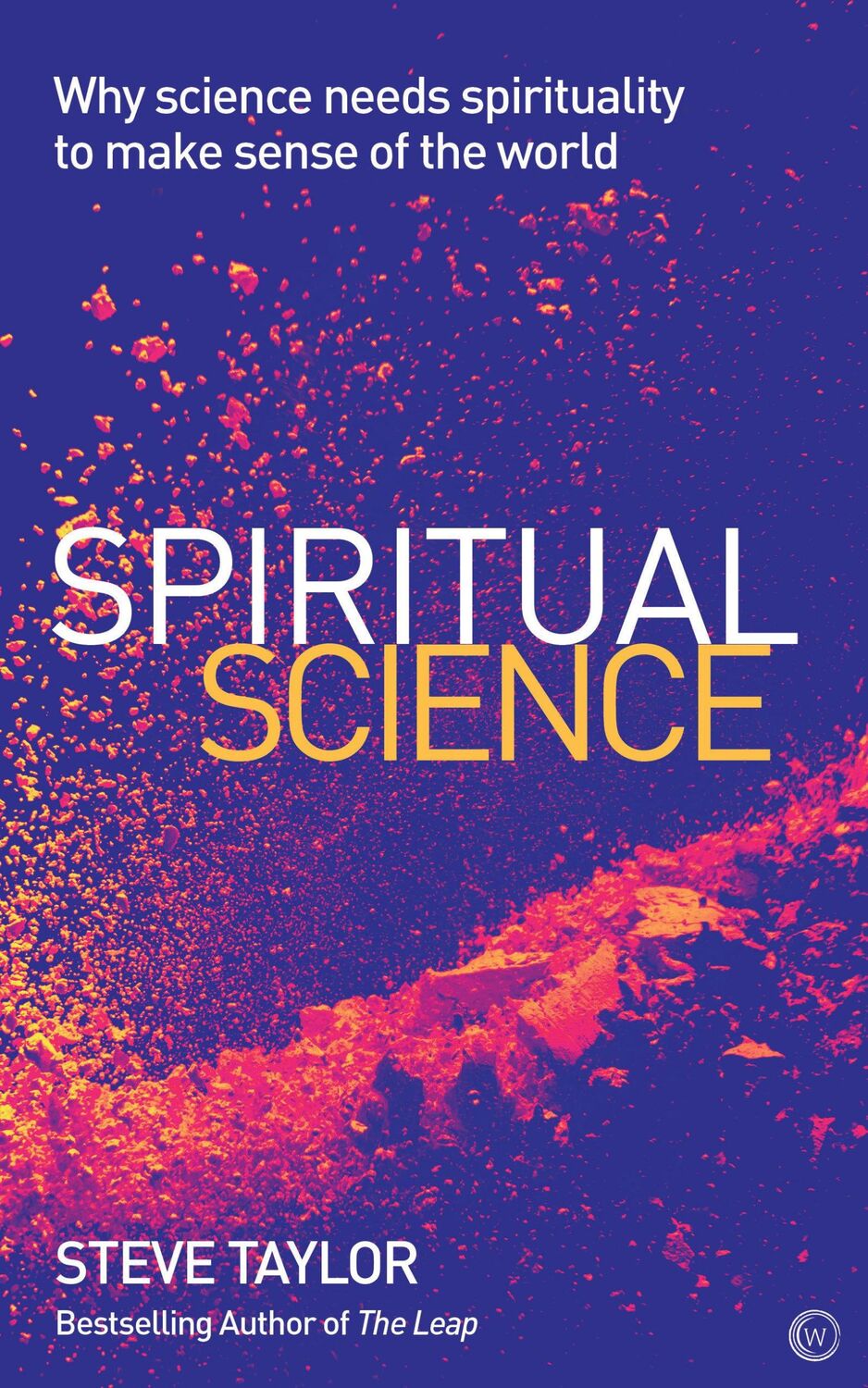 Cover: 9781786781581 | Spiritual Science: Why Science Needs Spirituality to Make Sense of...