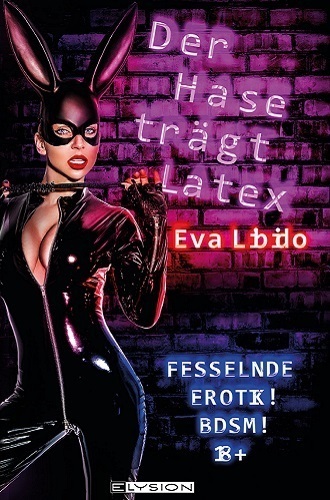 Cover: 9783960002789 | Der Hase trägt Latex | Fesselnde Erotik! BDSM! | Eva Libido | Buch