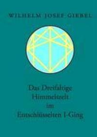 Cover: 9783833477928 | Das Dreifaltige Himmelszelt im Entschlüsselten I-Ging | Giebel | Buch