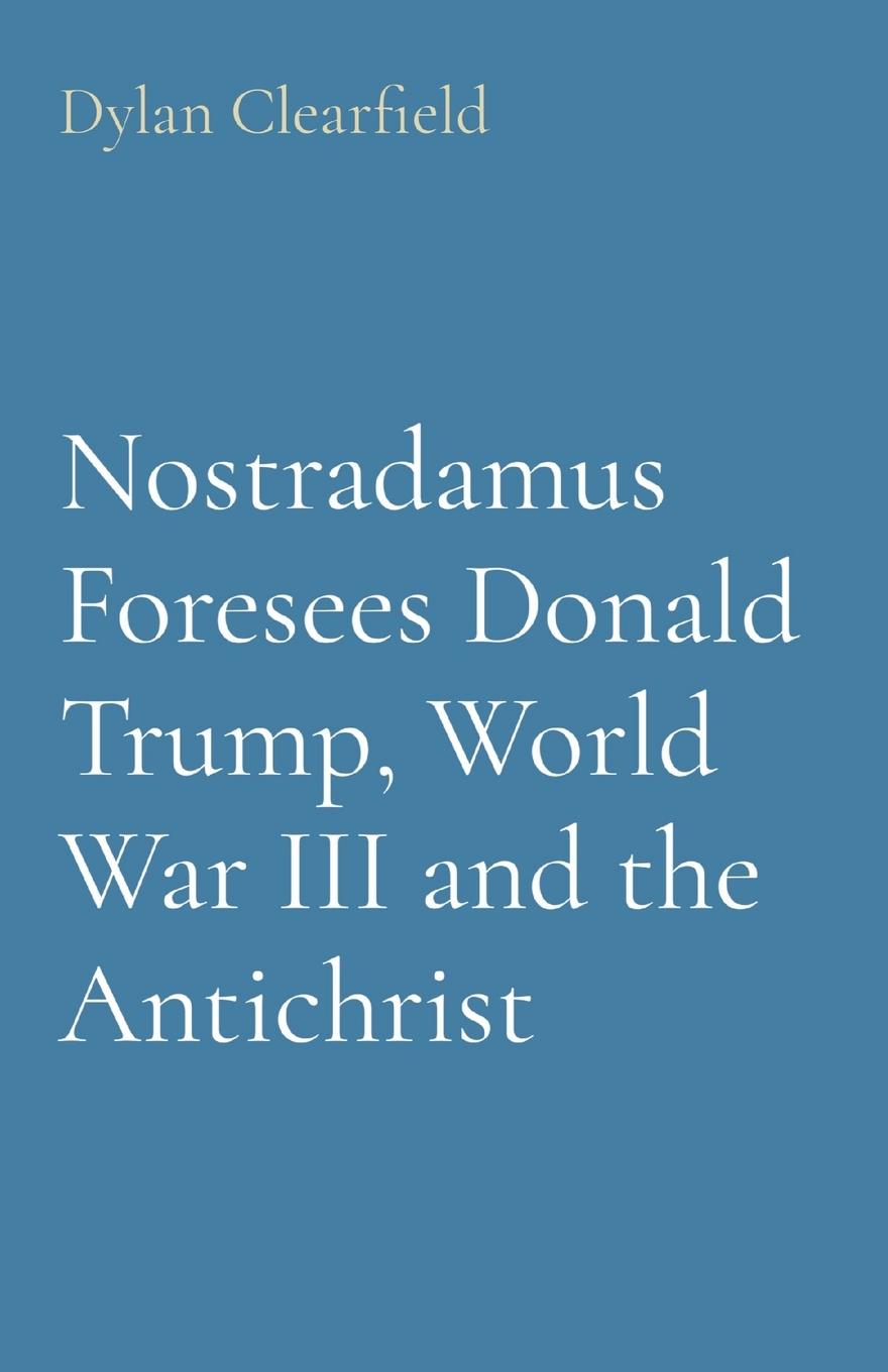 Cover: 9780930472641 | Nostradamus Foresees Donald Trump, World War III and the Antichrist