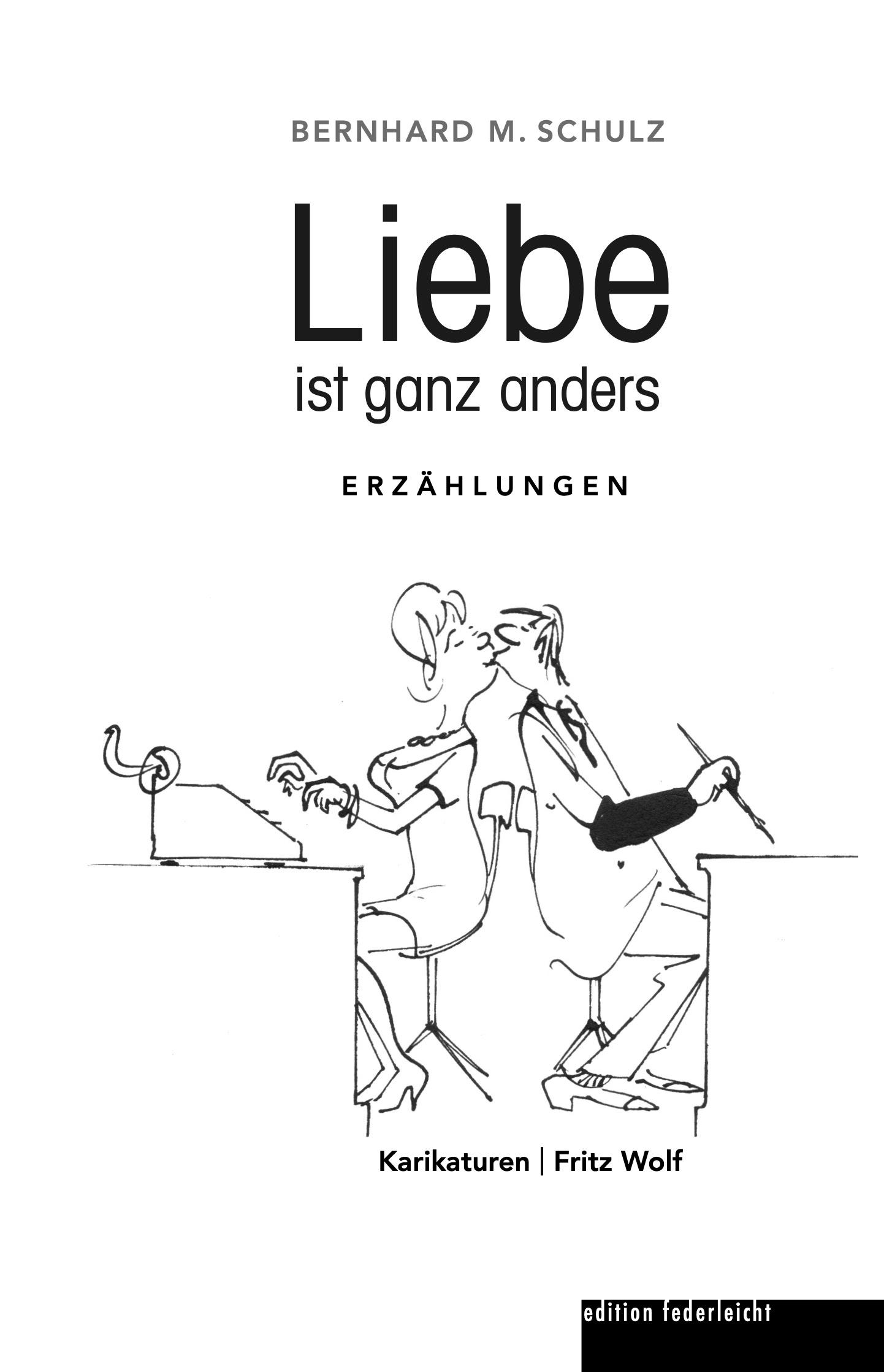 Cover: 9783946112921 | Liebe ist ganz anders | Erzählungen | Bernhard M. Schulz | Taschenbuch