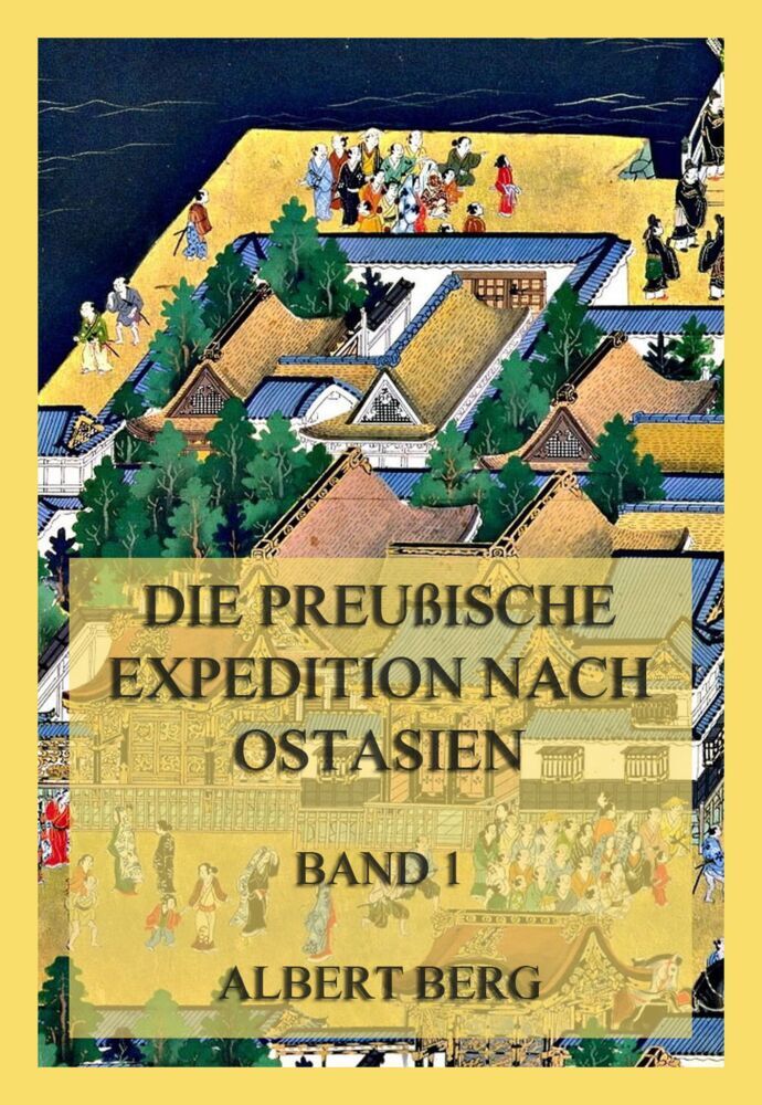 Cover: 9783849666132 | Die preußische Expedition nach Ostasien, Band 1 | Albert Berg | Buch