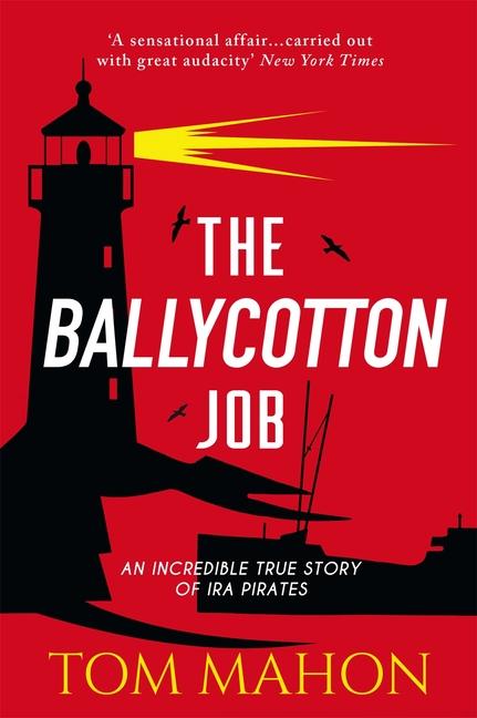 Cover: 9781781174432 | The Ballycotton Job | An Incredible True Story of IRA Pirates | Mahon