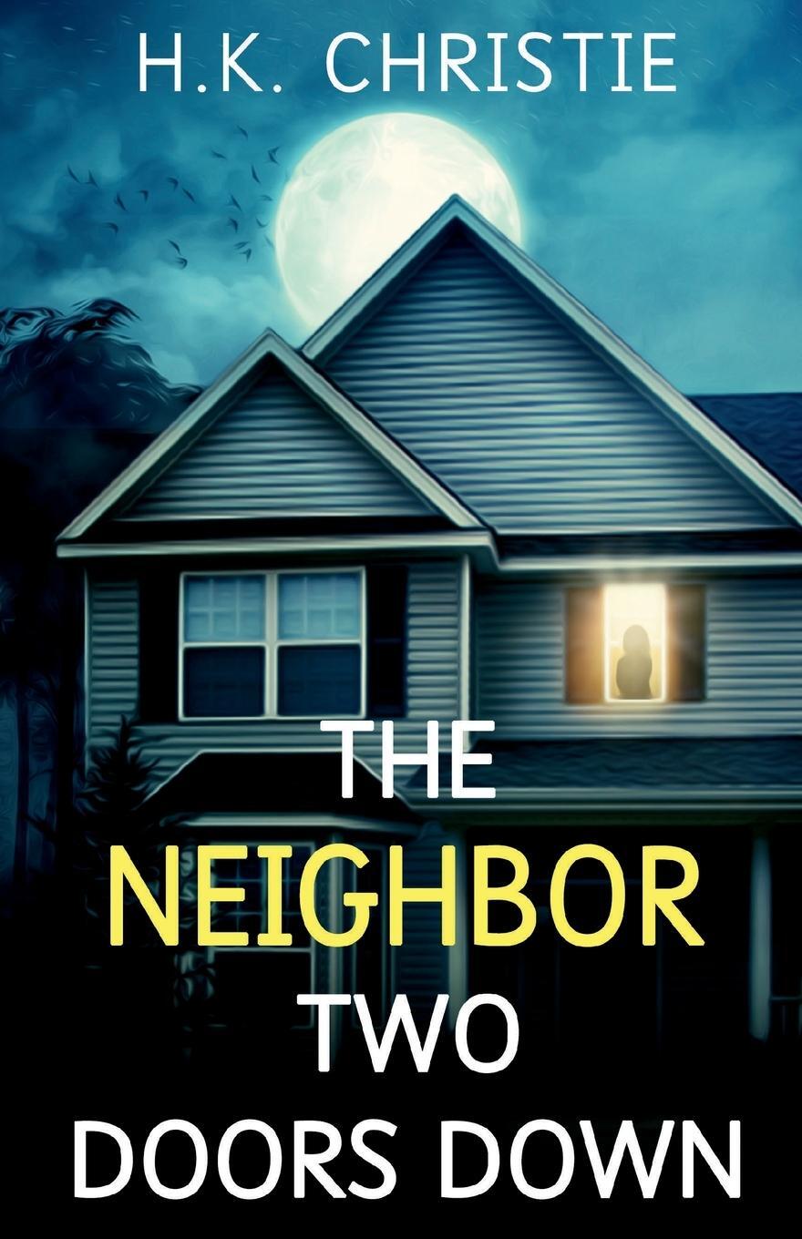 Cover: 9781953268143 | The Neighbor Two Doors Down | A psychological thriller | Christie