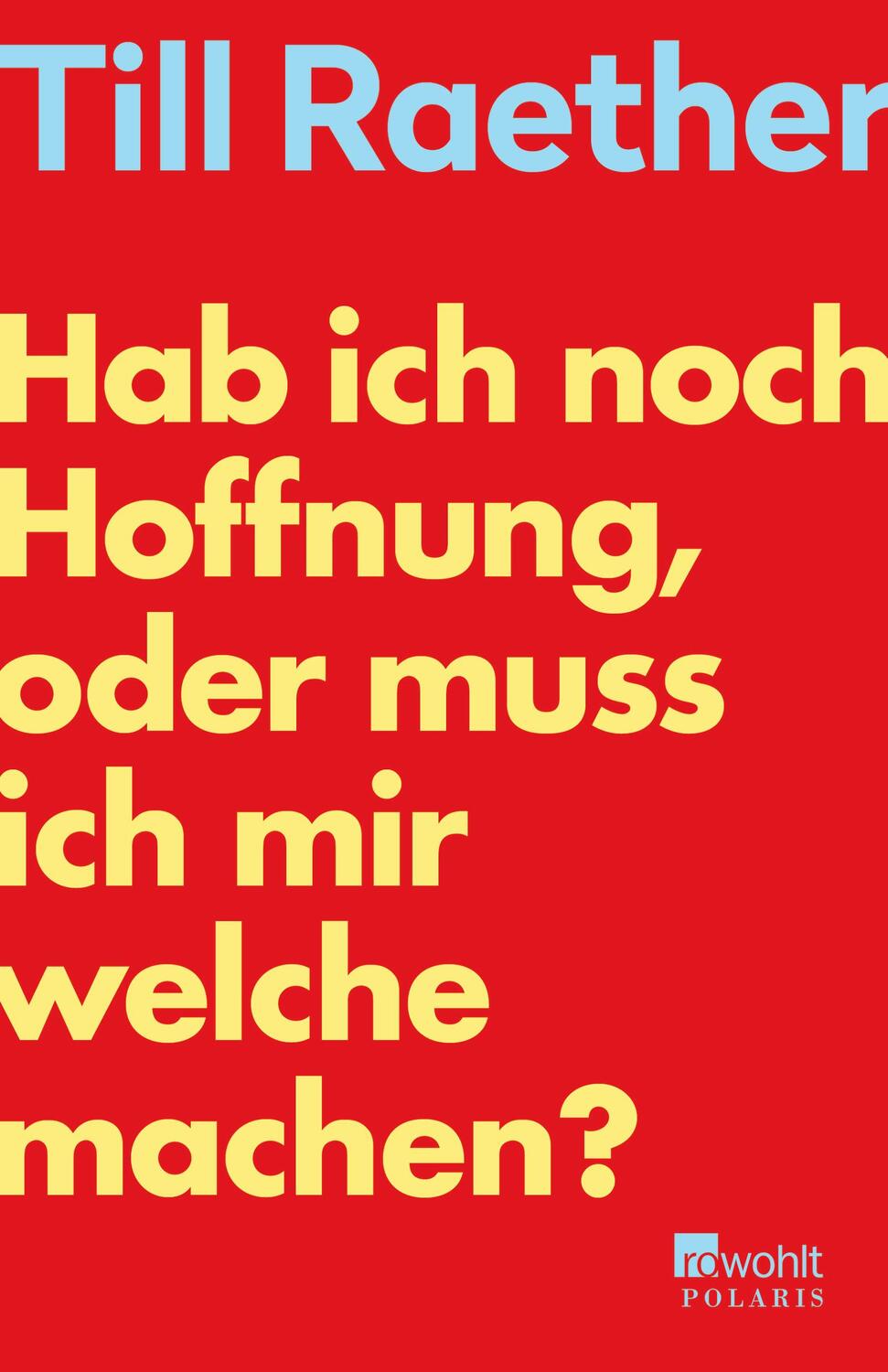 Cover: 9783499011863 | Hab ich noch Hoffnung, oder muss ich mir welche machen? | Till Raether