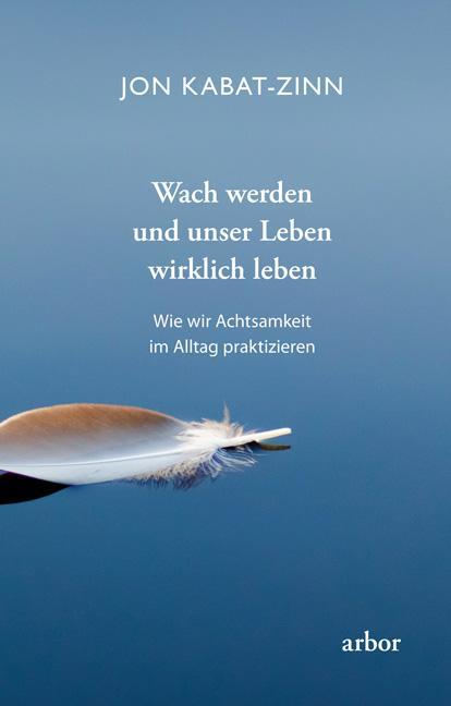 Cover: 9783867812511 | Wach werden und unser Leben wirklich leben | Jon Kabat-Zinn | Buch