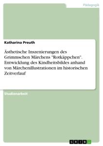 Cover: 9783668487550 | Ästhetische Inszenierungen des Grimmschen Märchens "Rotkäppchen"....