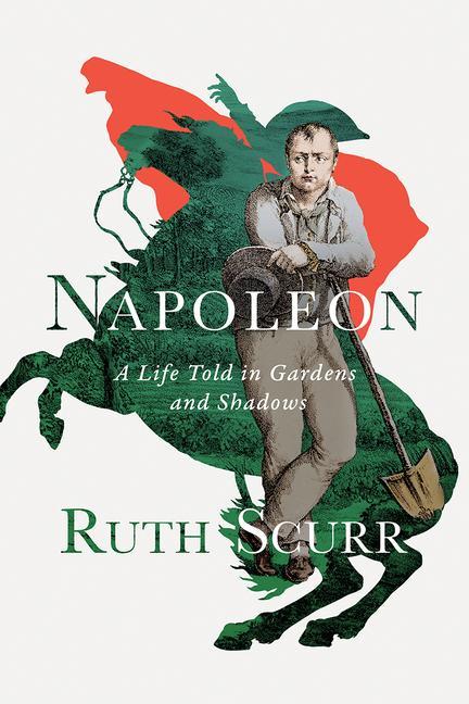 Cover: 9781631492419 | Napoleon: A Life Told in Gardens and Shadows | Ruth Scurr | Buch