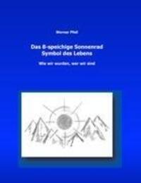 Cover: 9783848205080 | Das 8-speichige Sonnenrad, Symbol des Lebens | Werner Pfeil | Buch