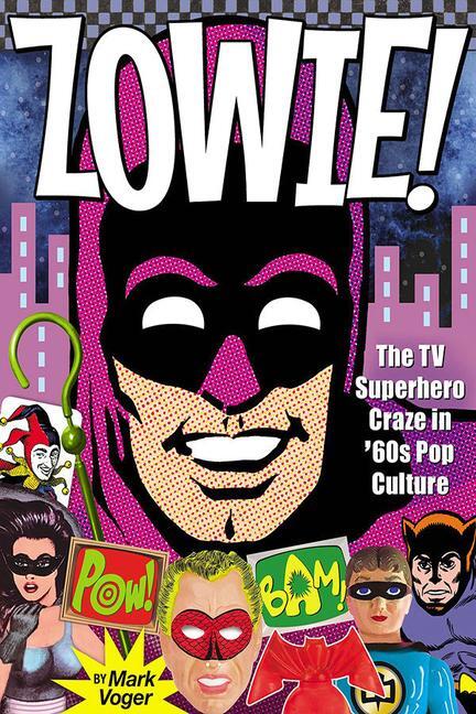 Cover: 9781605491257 | Zowie! | The TV Superhero Craze in '60s Pop Culture | Mark Voger