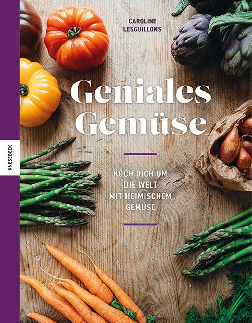 Cover: 9783957288424 | Geniales Gemüse | Koch dich um die Welt mit heimischem Gemüse | Buch