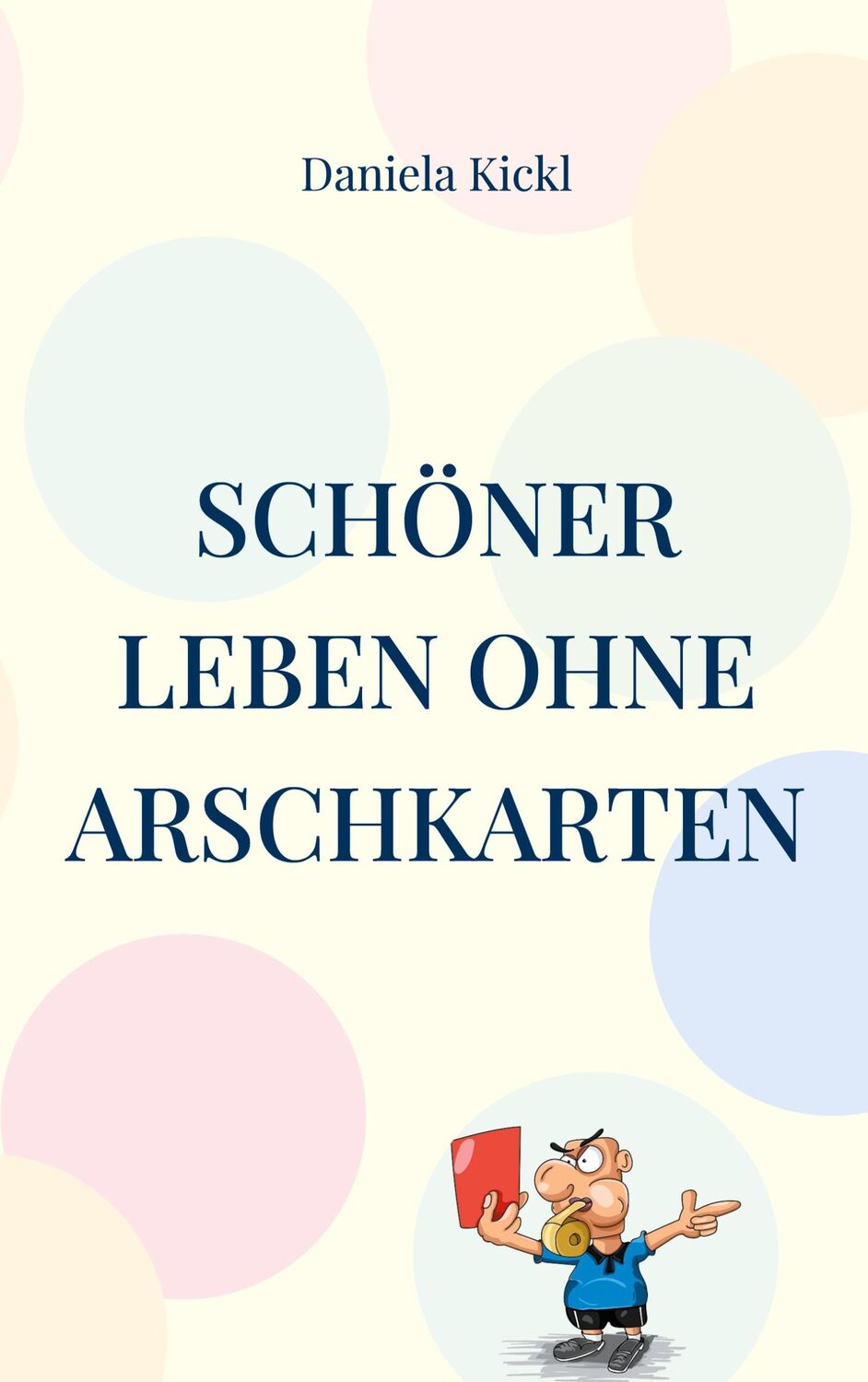 Cover: 9783754345986 | Schöner leben ohne Arschkarten | Daniela Kickl | Taschenbuch | 240 S.