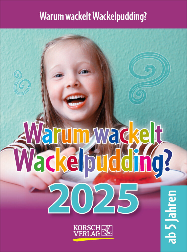 Cover: 9783731877363 | Warum wackelt Wackelpudding? 2025 | Korsch Verlag | Kalender | 328 S.