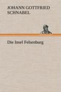 Cover: 9783847266365 | Die Insel Felsenburg | Johann Gottfried Schnabel | Buch | 440 S.