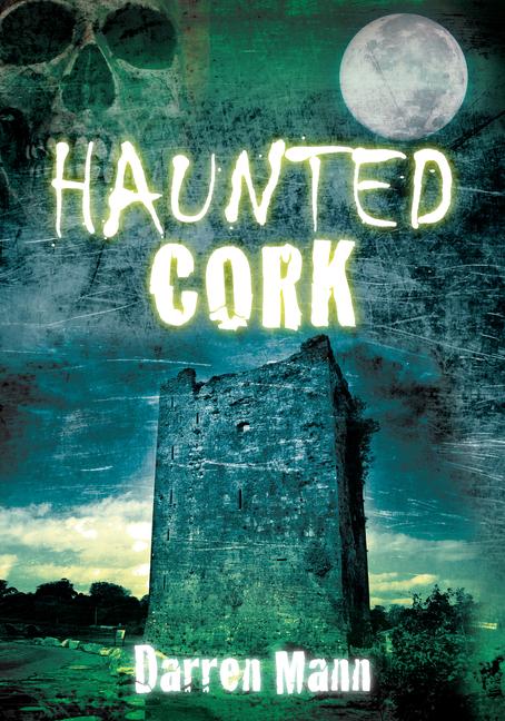 Cover: 9781845886943 | Haunted Cork | Darren Mann | Taschenbuch | Haunted | Englisch | 2011