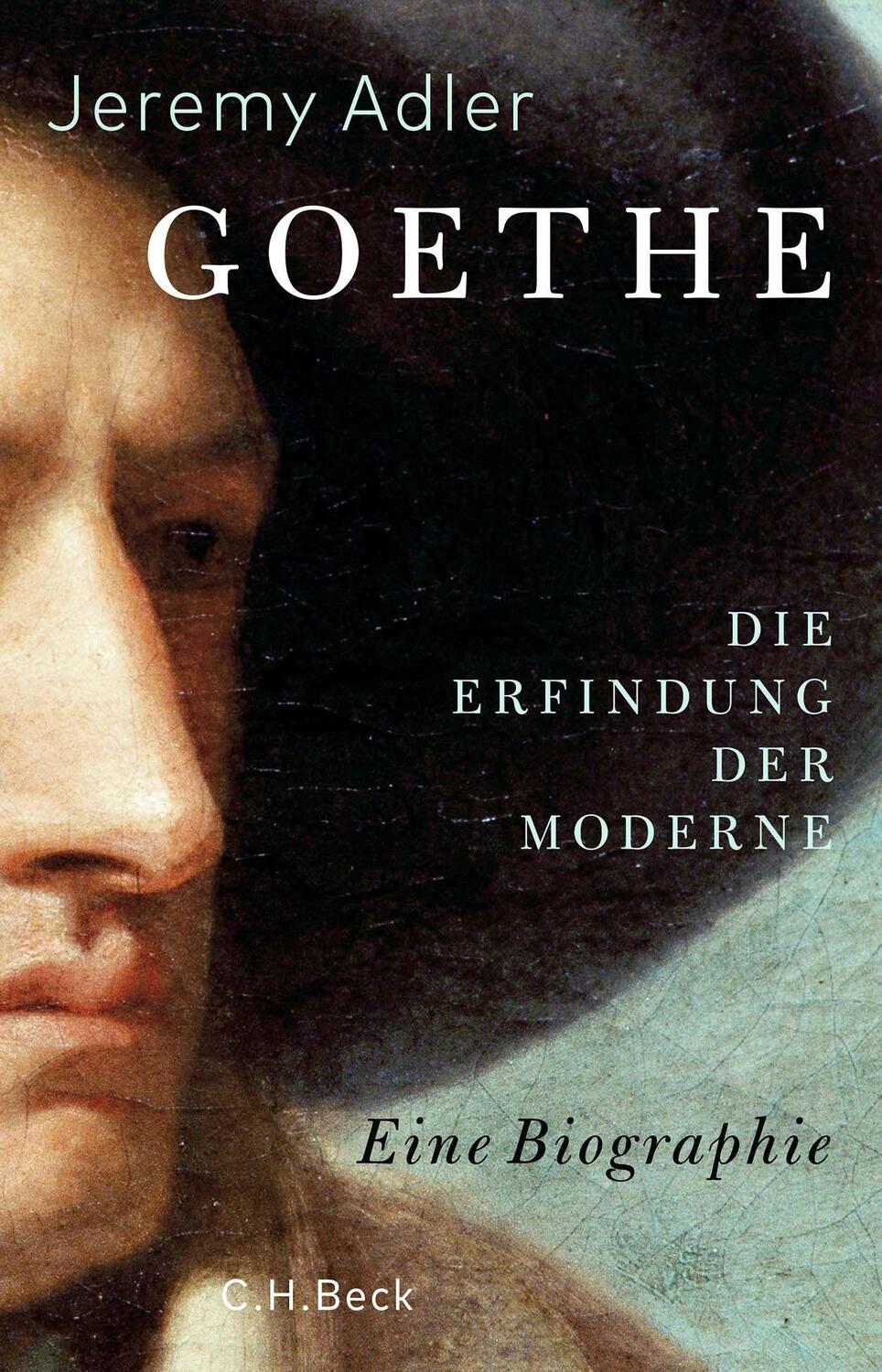 Cover: 9783406776960 | Goethe | Die Erfindung der Moderne | Jeremy Adler | Buch | 655 S.