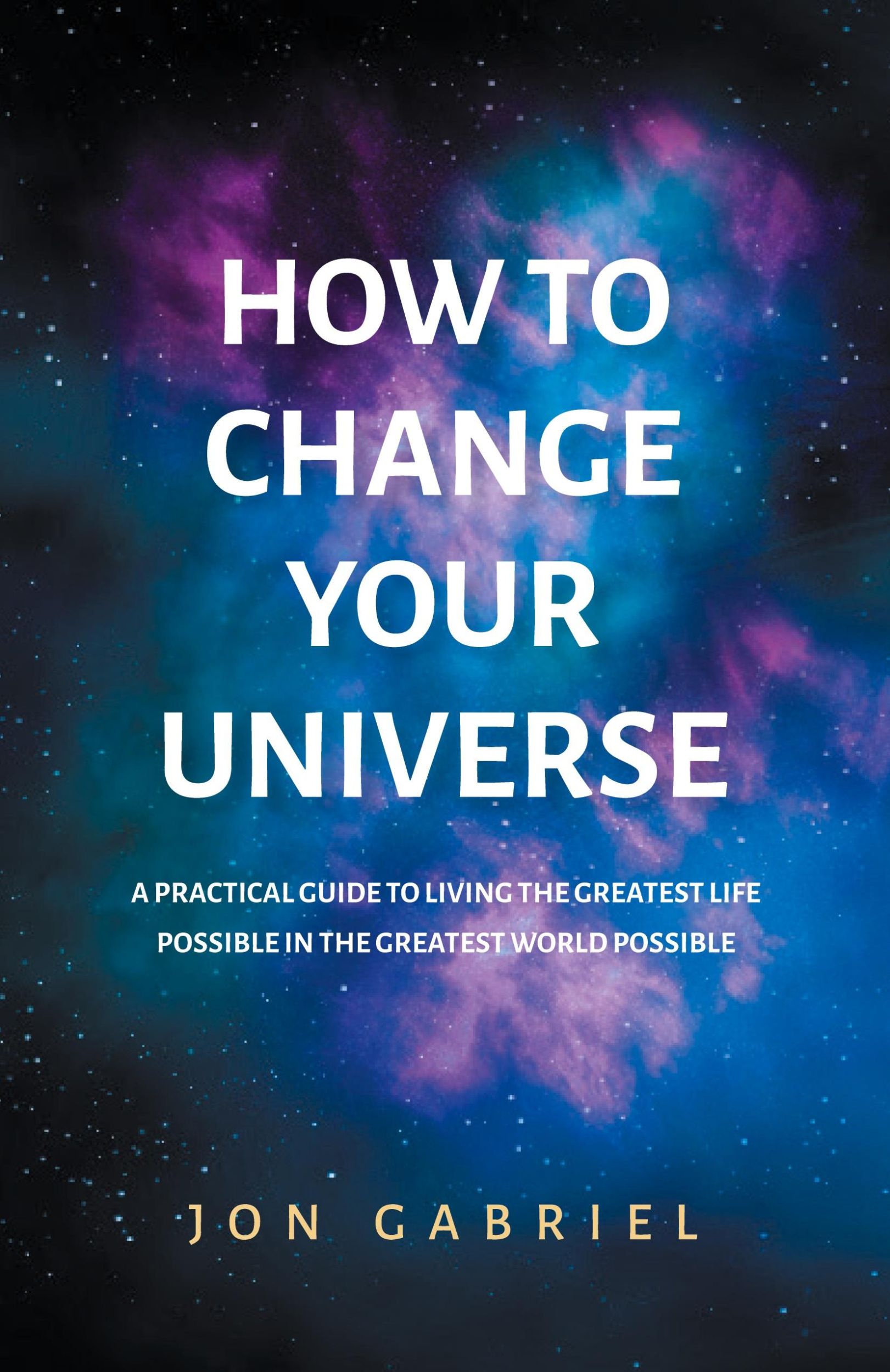 Cover: 9780646833941 | How to Change Your Universe | Jon Gabriel | Taschenbuch | Englisch