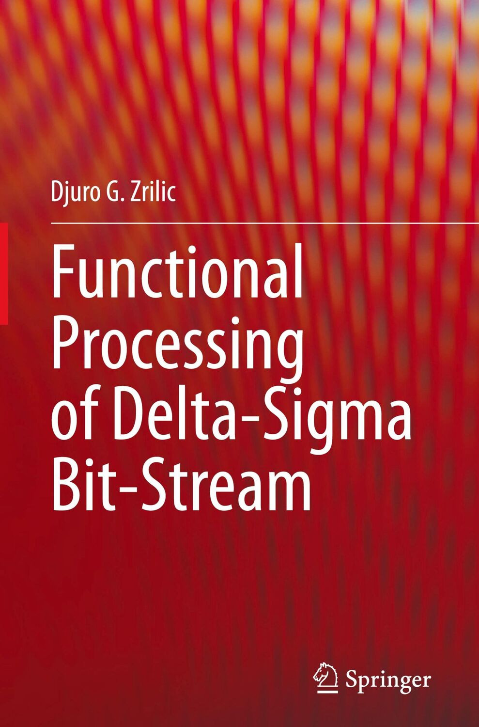 Cover: 9783030476472 | Functional Processing of Delta-Sigma Bit-Stream | Djuro G. Zrilic | xv