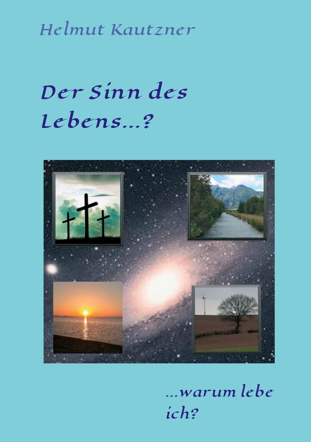 Cover: 9783347248892 | Der Sinn des Lebens ...? | ... warum lebe ich? | Helmut Kautzner