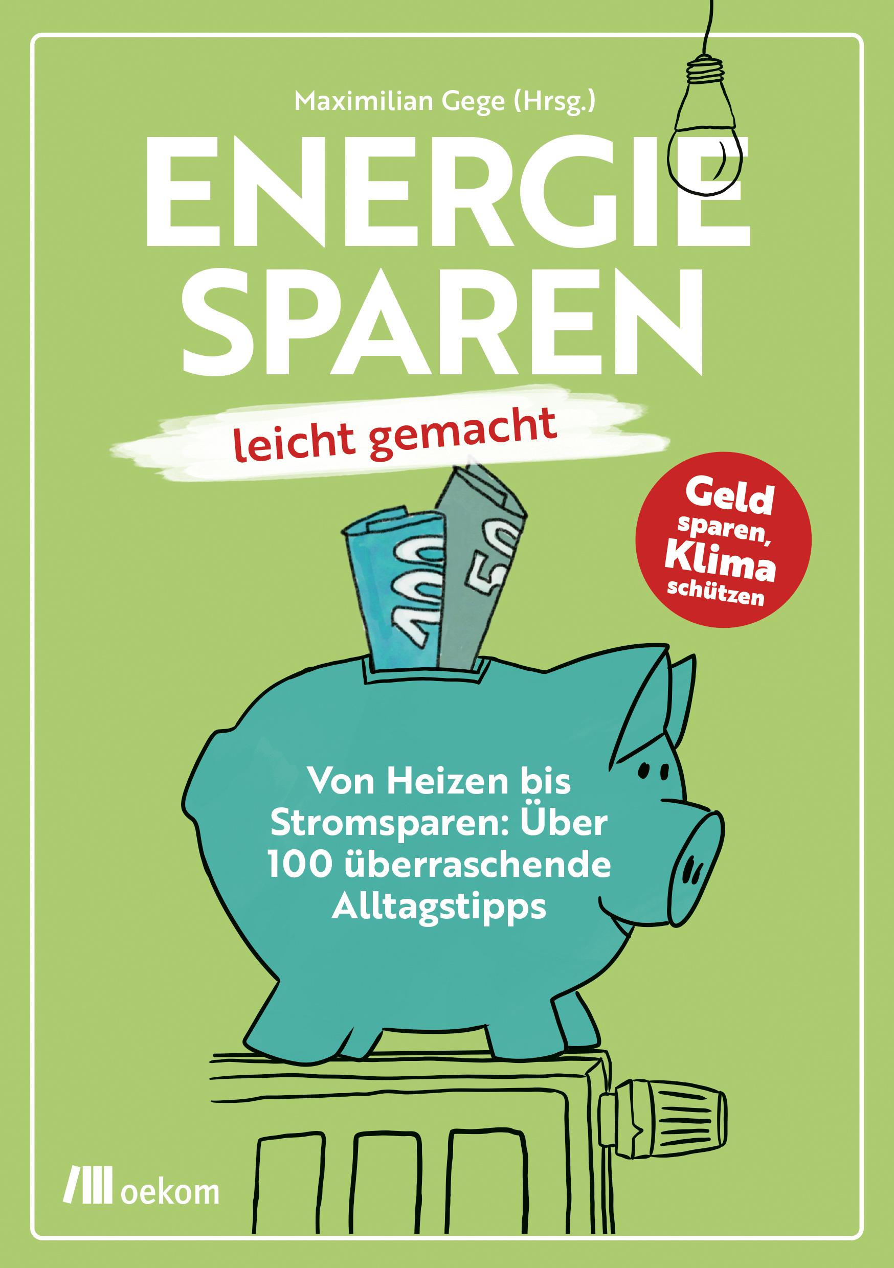 Cover: 9783962384074 | Energiesparen leicht gemacht | Maximilian Gege | Taschenbuch | 96 S.