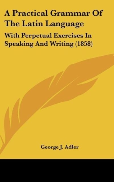 Cover: 9781437018035 | A Practical Grammar Of The Latin Language | George J. Adler | Buch