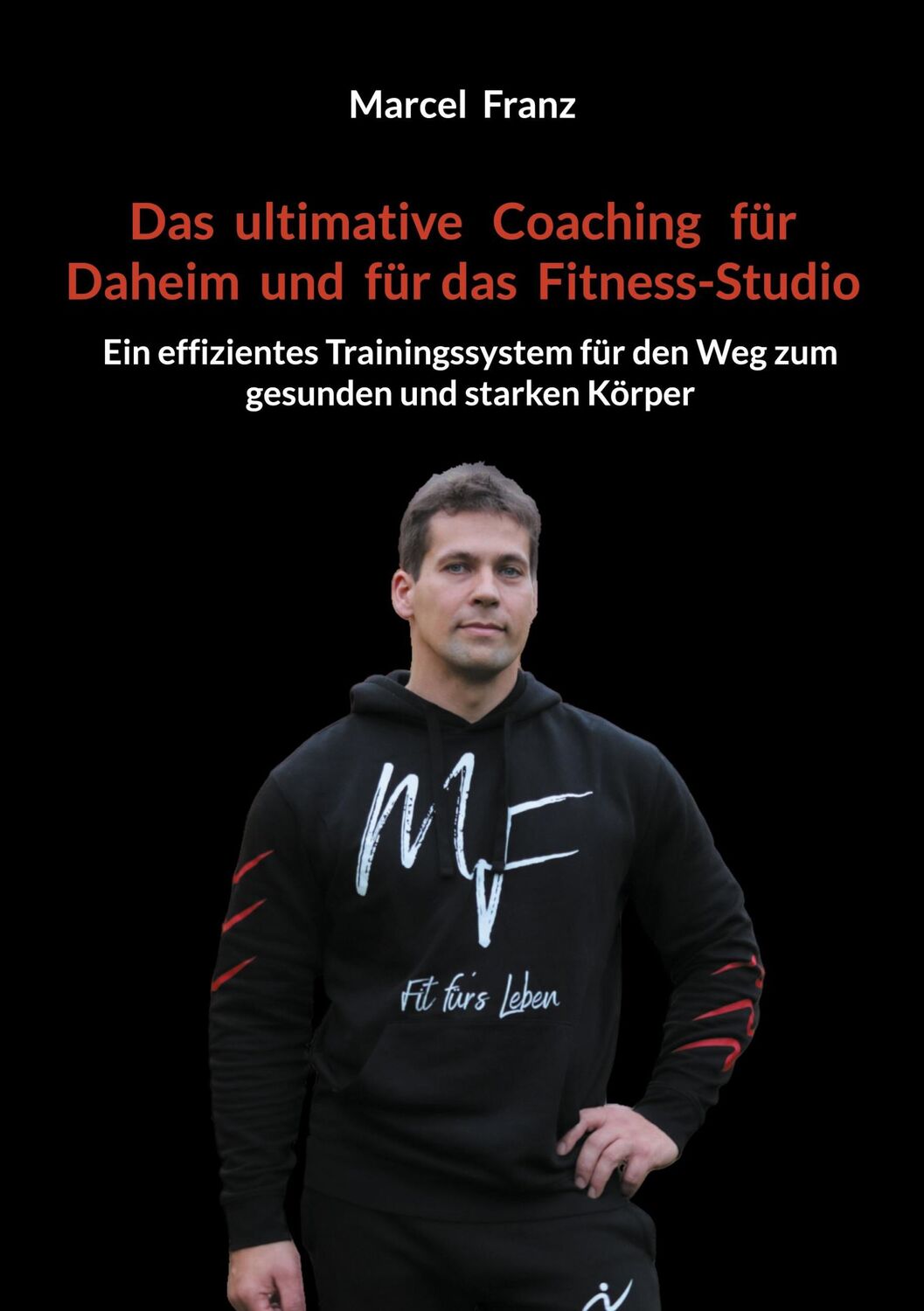 Cover: 9783759749024 | Das ultimative Coaching für Daheim und für das Fitness-Studio | Franz