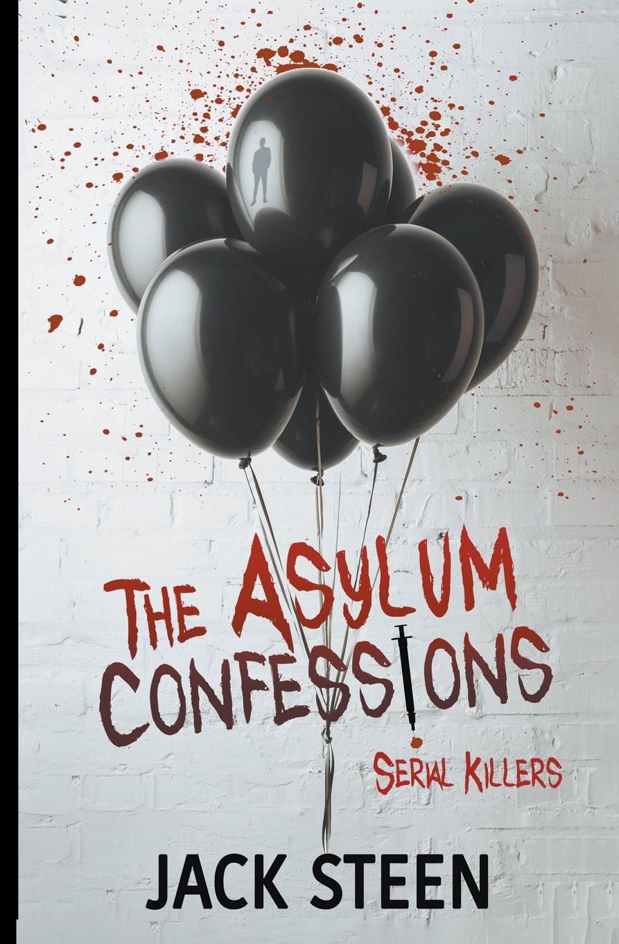 Cover: 9781987877717 | The Asylum Confessions | Serial Killers | Jack Steen | Taschenbuch