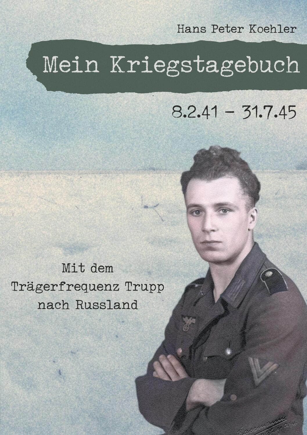 Cover: 9783753425283 | Mein Kriegstagebuch | Mit dem Trägerfrequenz Trupp nach Russland