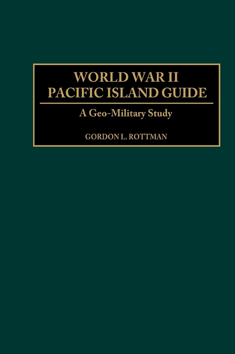 Cover: 9780313313950 | World War II Pacific Island Guide | A Geo-Military Study | Rottman