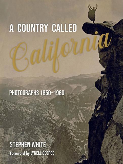 Cover: 9781626401051 | A Country Called California | Photographs 1850-1960 | Stephen White