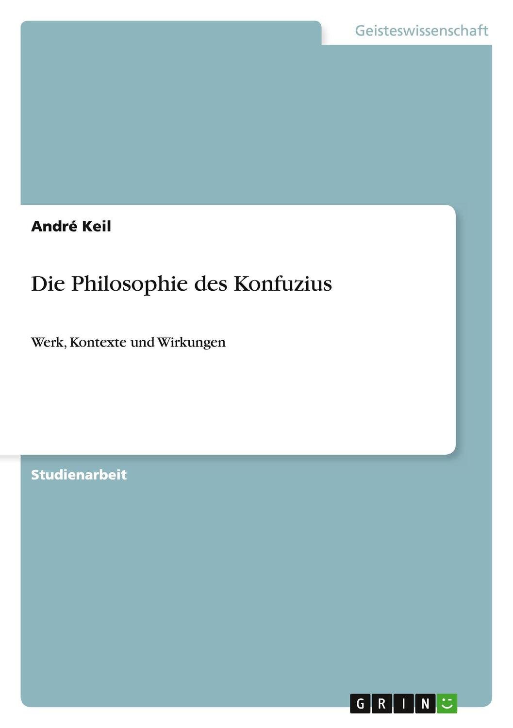 Cover: 9783640752911 | Die Philosophie des Konfuzius | Werk, Kontexte und Wirkungen | Keil