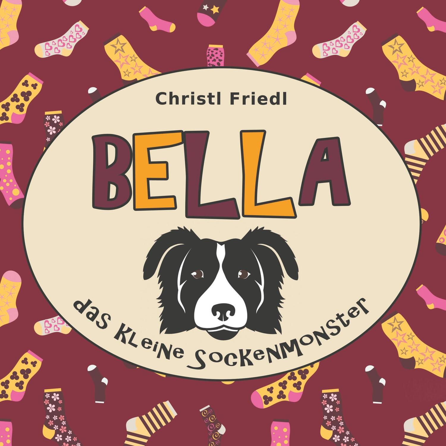 Cover: 9783752893830 | BELLA das kleine Sockenmonster | Christl Friedl | Taschenbuch | 72 S.